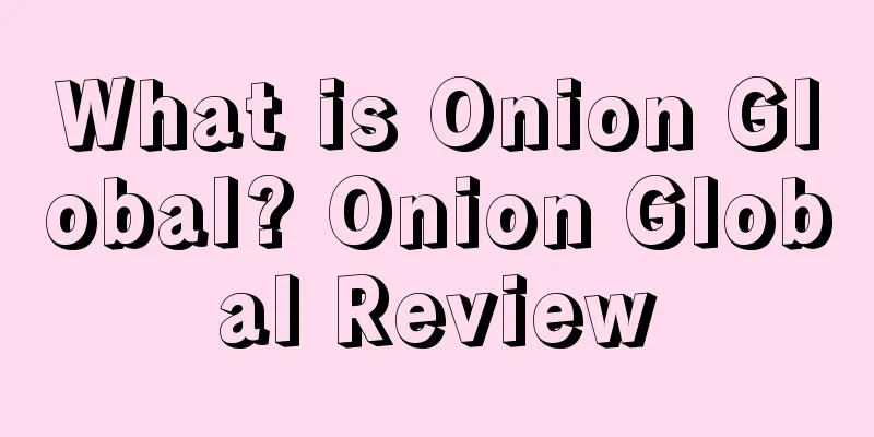 What is Onion Global? Onion Global Review