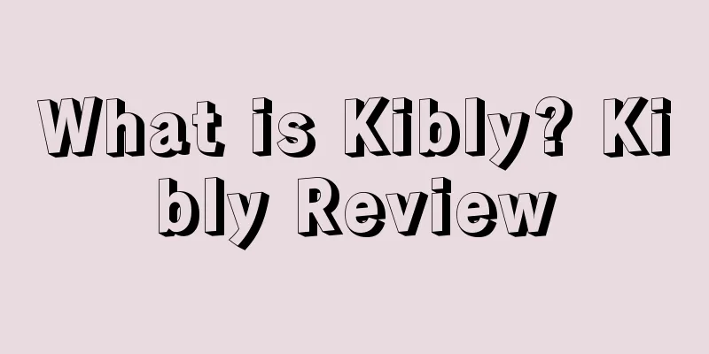 What is Kibly? Kibly Review