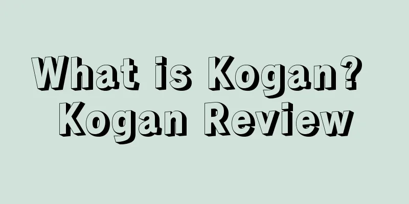 What is Kogan? Kogan Review