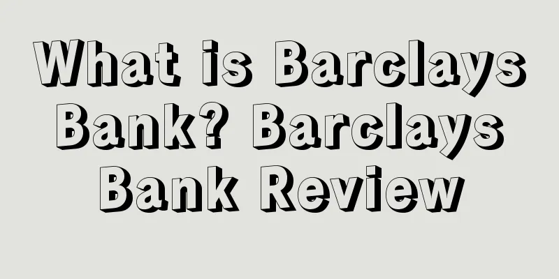 What is Barclays Bank? Barclays Bank Review
