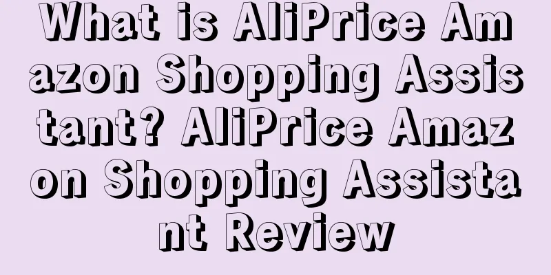 What is AliPrice Amazon Shopping Assistant? AliPrice Amazon Shopping Assistant Review