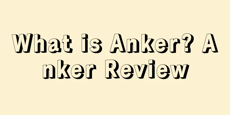 What is Anker? Anker Review