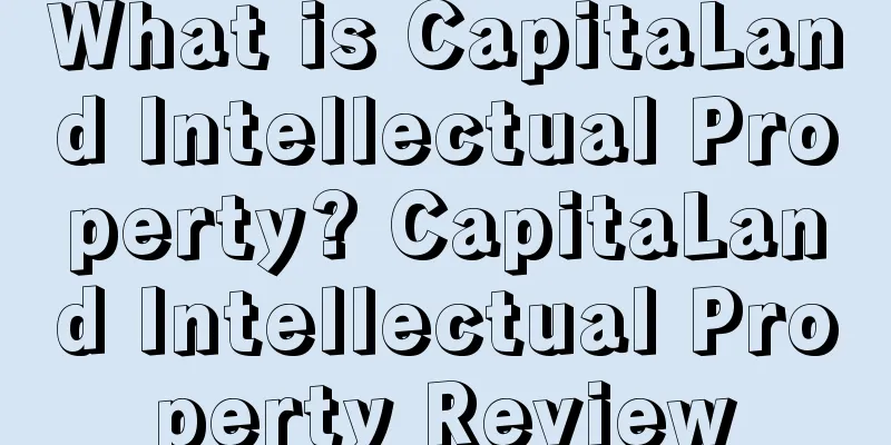 What is CapitaLand Intellectual Property? CapitaLand Intellectual Property Review