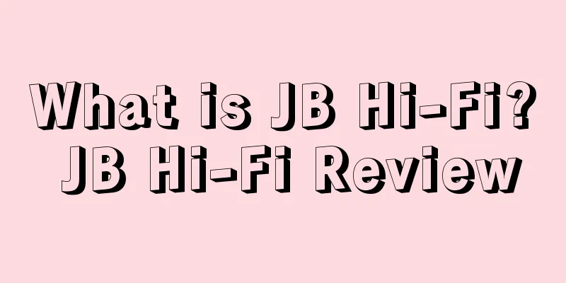 What is JB Hi-Fi? JB Hi-Fi Review
