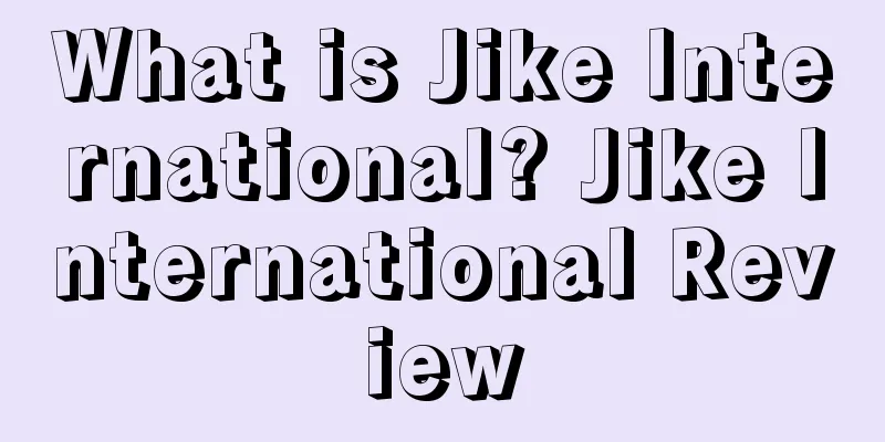What is Jike International? Jike International Review