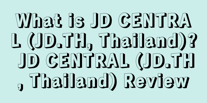 What is JD CENTRAL (JD.TH, Thailand)? JD CENTRAL (JD.TH, Thailand) Review