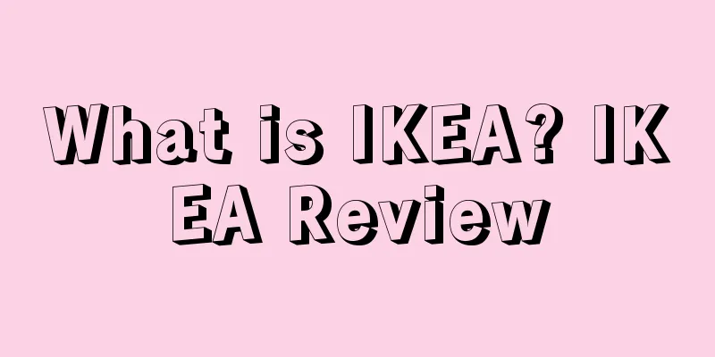 What is IKEA? IKEA Review