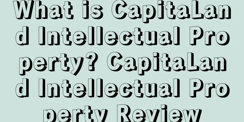 What is CapitaLand Intellectual Property? CapitaLand Intellectual Property Review