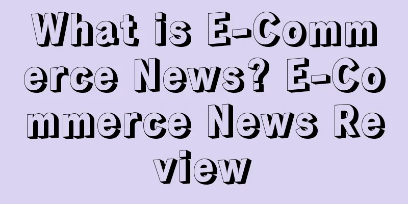 What is E-Commerce News? E-Commerce News Review