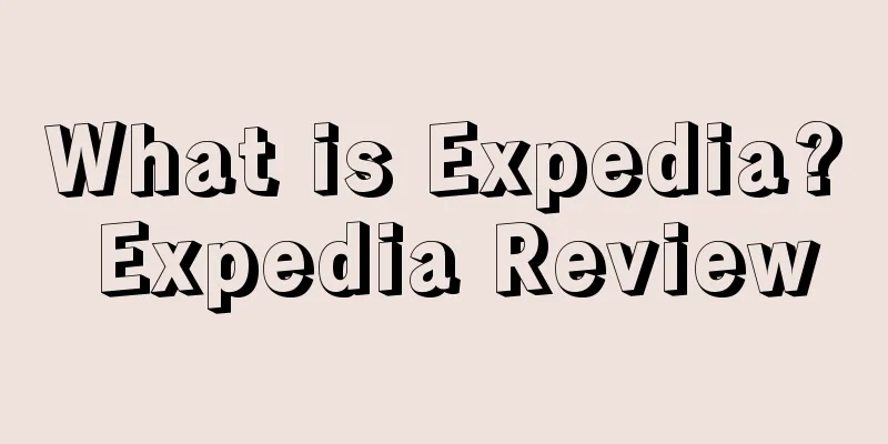 What is Expedia? Expedia Review