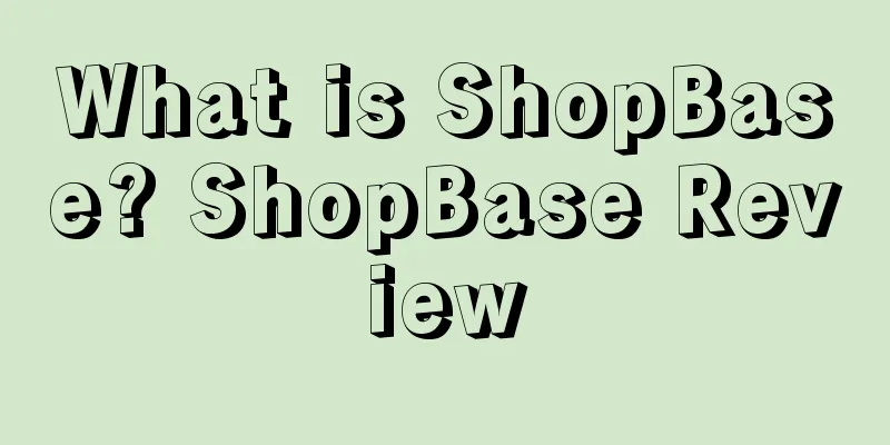 What is ShopBase? ShopBase Review