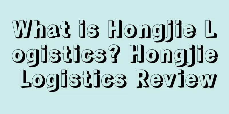What is Hongjie Logistics? Hongjie Logistics Review