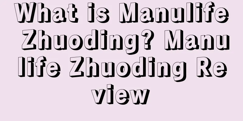 What is Manulife Zhuoding? Manulife Zhuoding Review