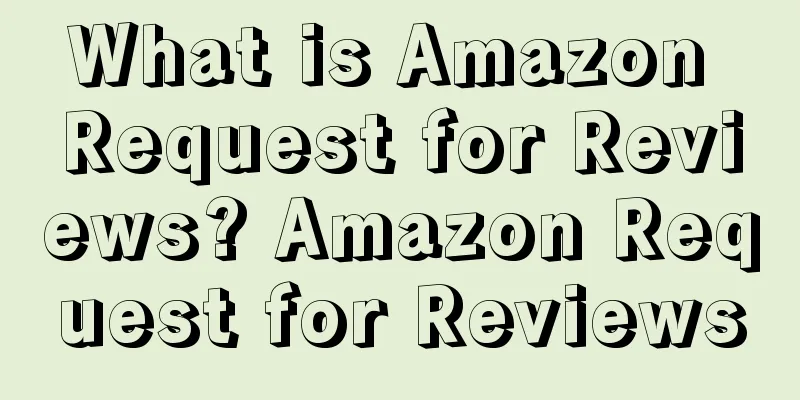 What is Amazon Request for Reviews? Amazon Request for Reviews