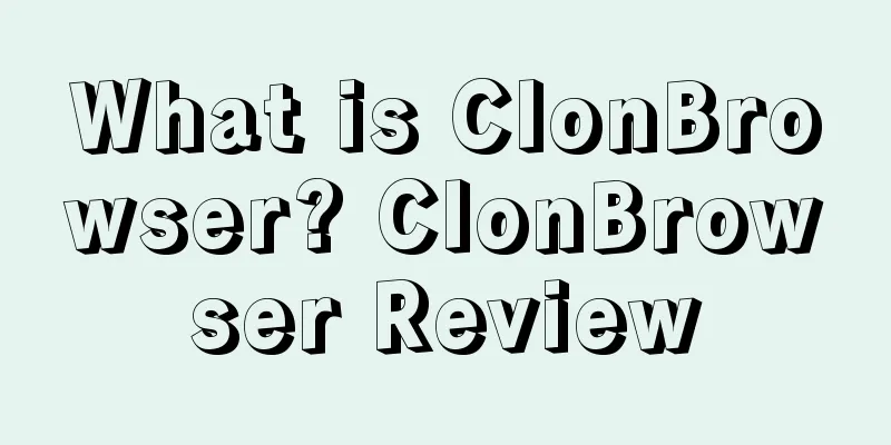 What is ClonBrowser? ClonBrowser Review