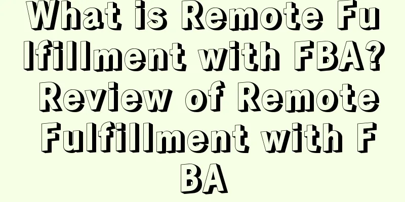 What is Remote Fulfillment with FBA? Review of Remote Fulfillment with FBA