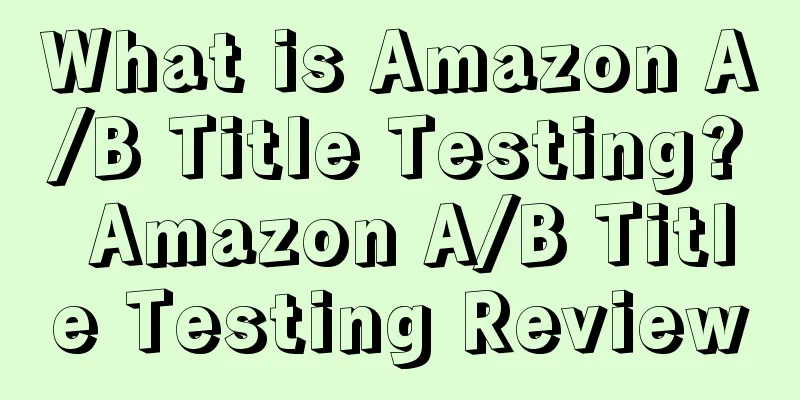 What is Amazon A/B Title Testing? Amazon A/B Title Testing Review