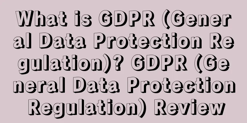 What is GDPR (General Data Protection Regulation)? GDPR (General Data Protection Regulation) Review