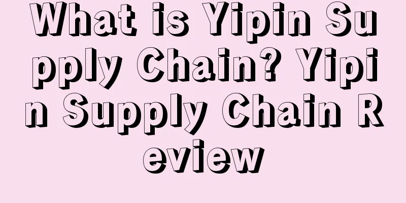 What is Yipin Supply Chain? Yipin Supply Chain Review