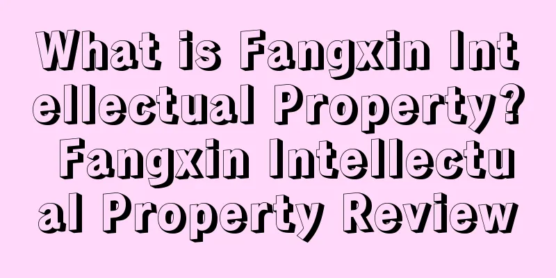What is Fangxin Intellectual Property? Fangxin Intellectual Property Review