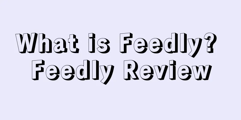 What is Feedly? Feedly Review