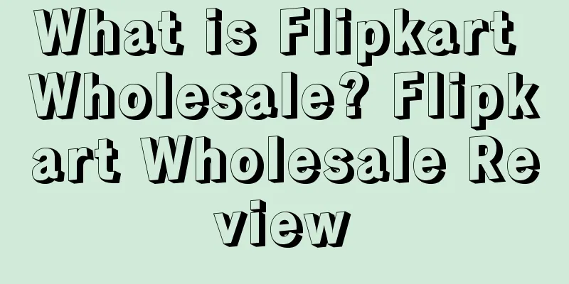 What is Flipkart Wholesale? Flipkart Wholesale Review
