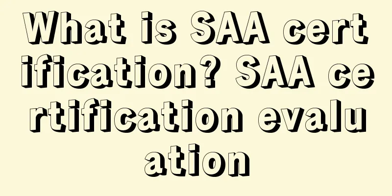 What is SAA certification? SAA certification evaluation