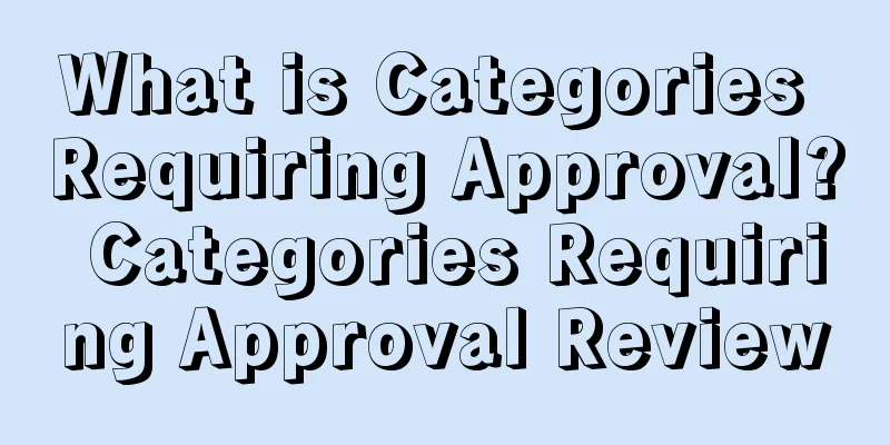 What is Categories Requiring Approval? Categories Requiring Approval Review