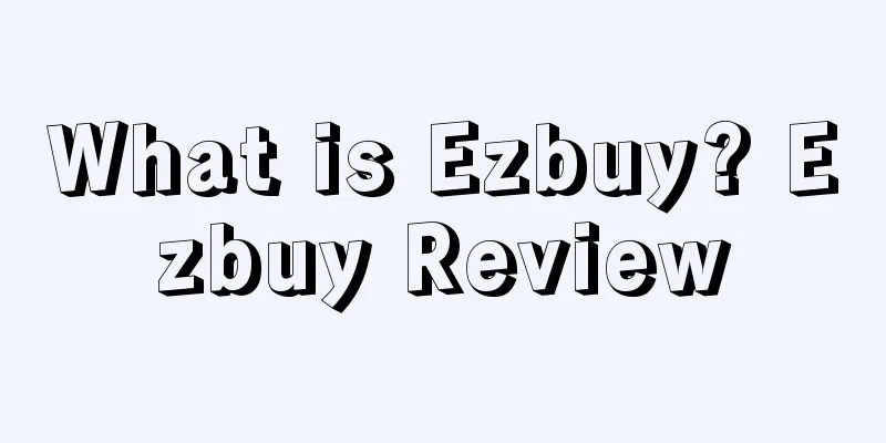 What is Ezbuy? Ezbuy Review