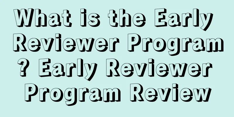 What is the Early Reviewer Program? Early Reviewer Program Review