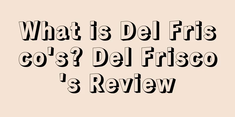 What is Del Frisco's? Del Frisco's Review