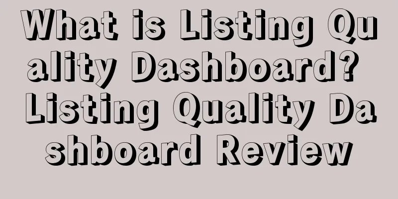 What is Listing Quality Dashboard? Listing Quality Dashboard Review