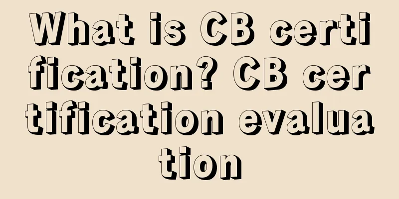What is CB certification? CB certification evaluation