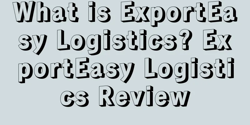 What is ExportEasy Logistics? ExportEasy Logistics Review
