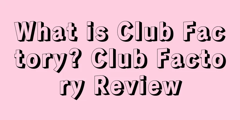 What is Club Factory? Club Factory Review