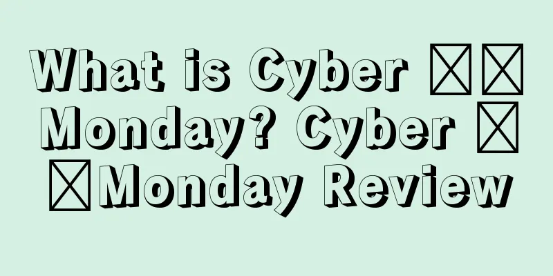 What is Cyber ​​Monday? Cyber ​​Monday Review