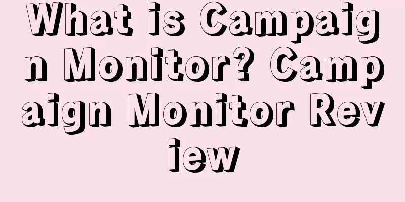 What is Campaign Monitor? Campaign Monitor Review