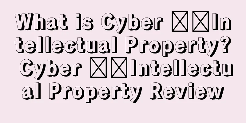 What is Cyber ​​Intellectual Property? Cyber ​​Intellectual Property Review