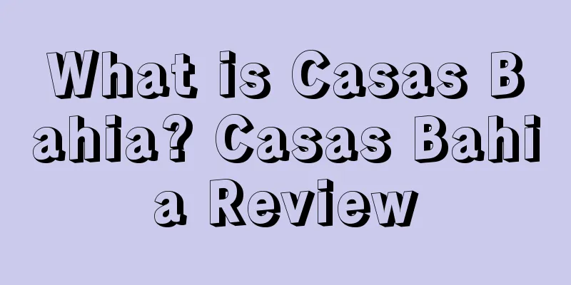 What is Casas Bahia? Casas Bahia Review