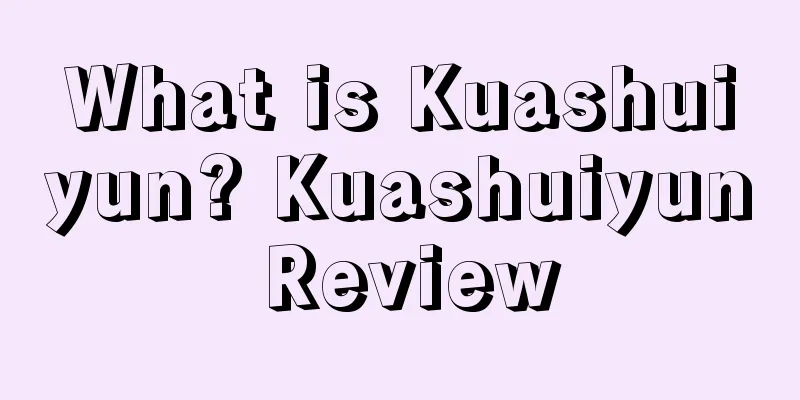 What is Kuashuiyun? Kuashuiyun Review