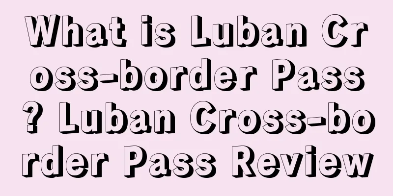 What is Luban Cross-border Pass? Luban Cross-border Pass Review