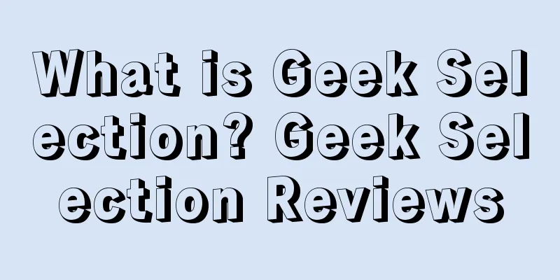 What is Geek Selection? Geek Selection Reviews