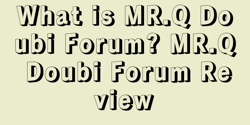 What is MR.Q Doubi Forum? MR.Q Doubi Forum Review