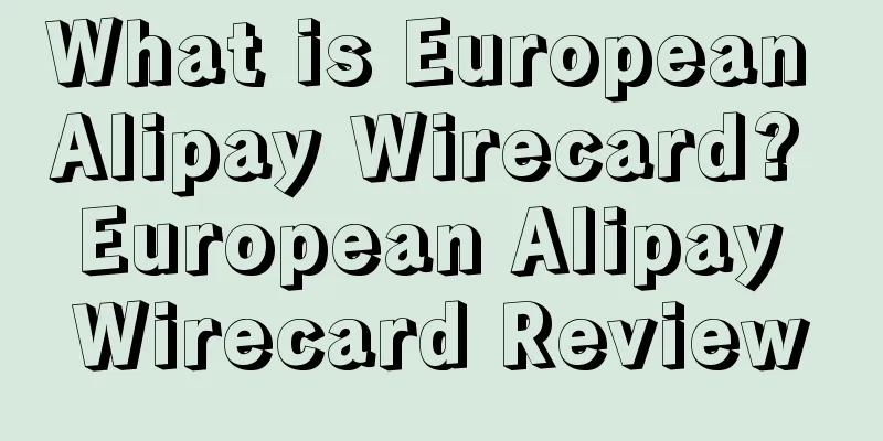 What is European Alipay Wirecard? European Alipay Wirecard Review