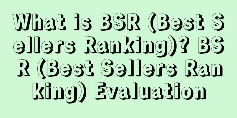What is BSR (Best Sellers Ranking)? BSR (Best Sellers Ranking) Evaluation
