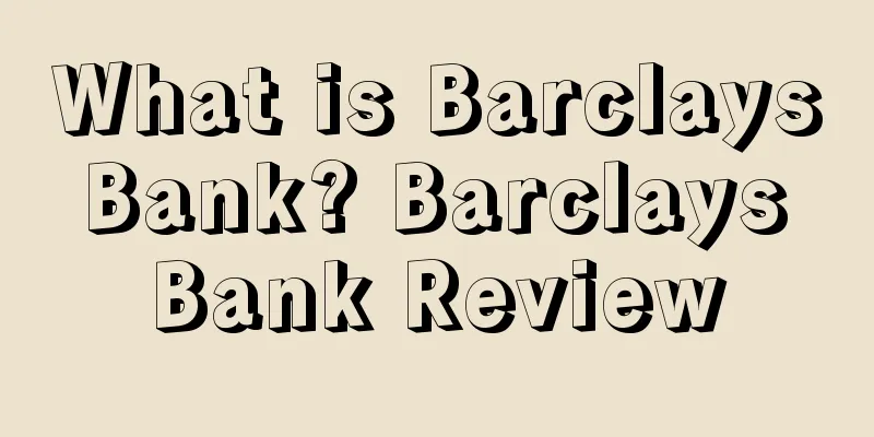 What is Barclays Bank? Barclays Bank Review