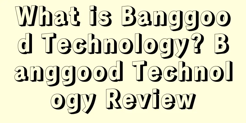 What is Banggood Technology? Banggood Technology Review