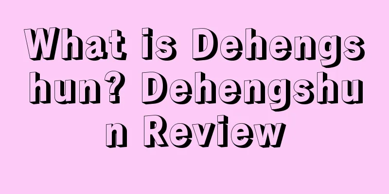 What is Dehengshun? Dehengshun Review
