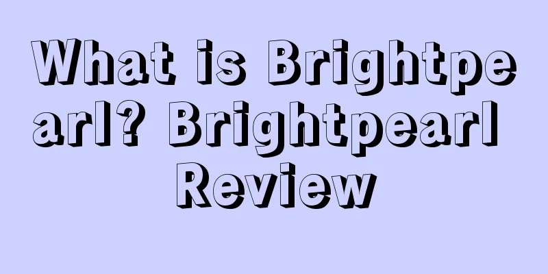What is Brightpearl? Brightpearl Review