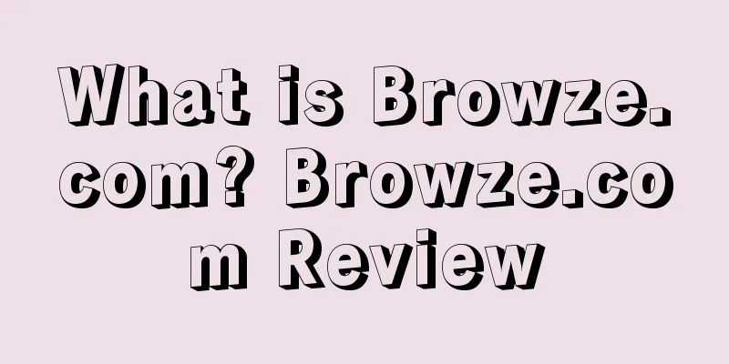 What is Browze.com? Browze.com Review